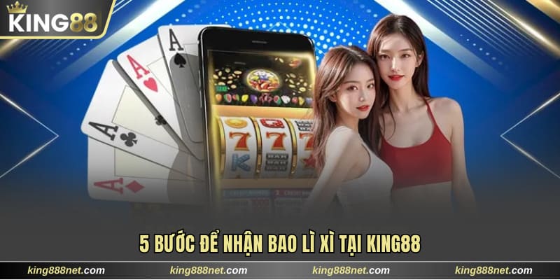 Tham Gia Đăng Nhập Hàng Ngày Nhận Hồng Bao Tại King88 5 bước để nhận bao lì xì tại King88