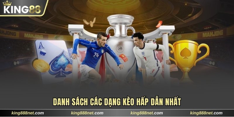 Danh sách các dạng kèo hấp dẫn nhất
