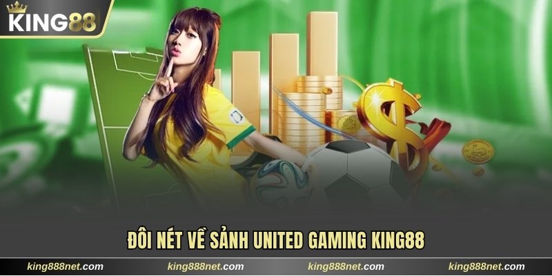Sảnh United Gaming King88 Cung Cấp Trải Nghiệm Sống Động Đôi nét về sảnh United Gaming King88