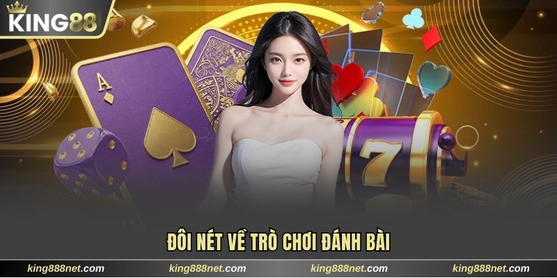 Tham Gia Chơi Game Đánh Bài Miễn Phí Kiếm Thưởng Hấp Dẫn 2025 Đôi nét về trò chơi đánh bài