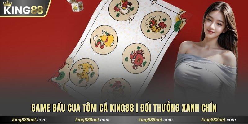 Game Bầu Cua Tôm Cá King88 | Thư Giãn Và Đổi Thưởng Xanh Chín Game Bầu Cua Tôm Cá King88