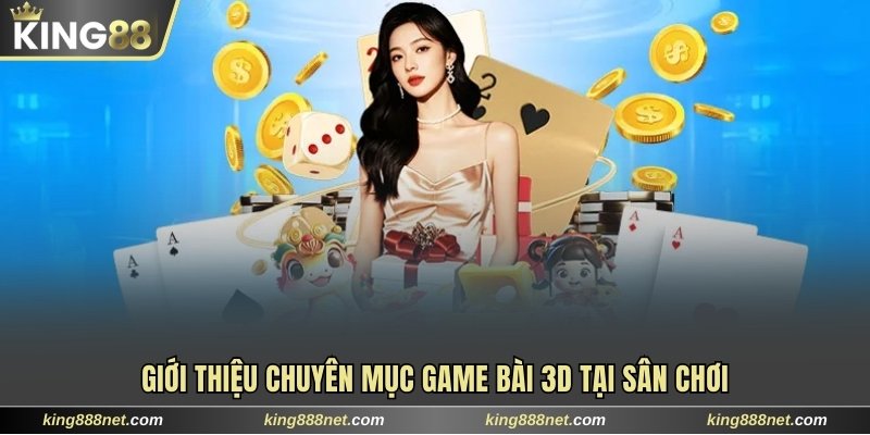Giới thiệu chuyên mục game bài 3D tại sân chơi