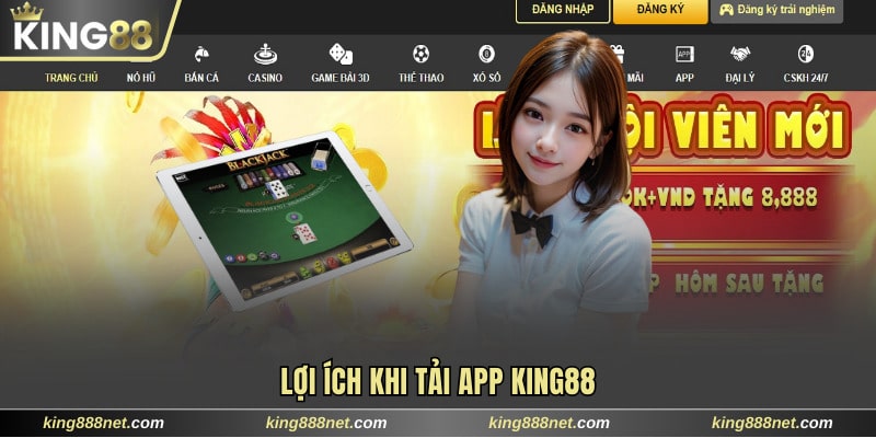 Tải App King88 Lợi ích bất ngờ khi tải app King88