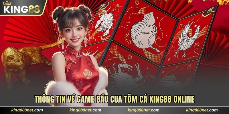 Game Bầu Cua Tôm Cá King88 | Thư Giãn Và Đổi Thưởng Xanh Chín Thông tin về game Bầu Cua Tôm Cá King88 online