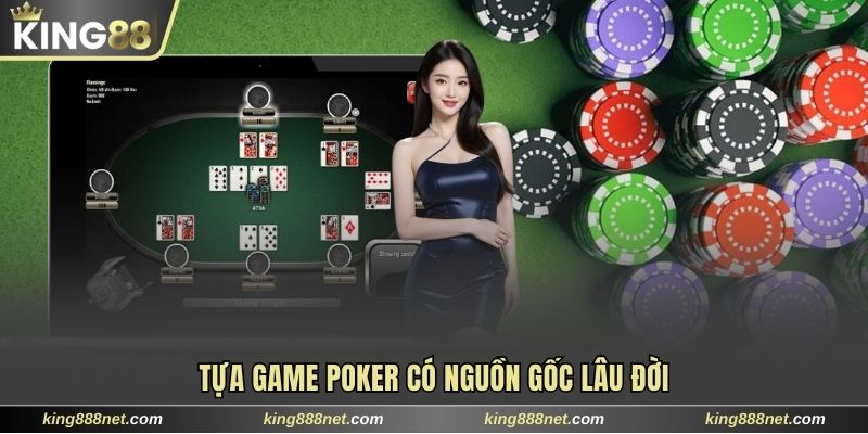 Poker King88 Ấn Tượng Với Luật Lệ Siêu Hấp Dẫn Cho Hội Viên Tựa game Poker có nguồn gốc lâu đời