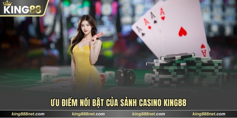 Ưu điểm nổi bật của sảnh Casino King88