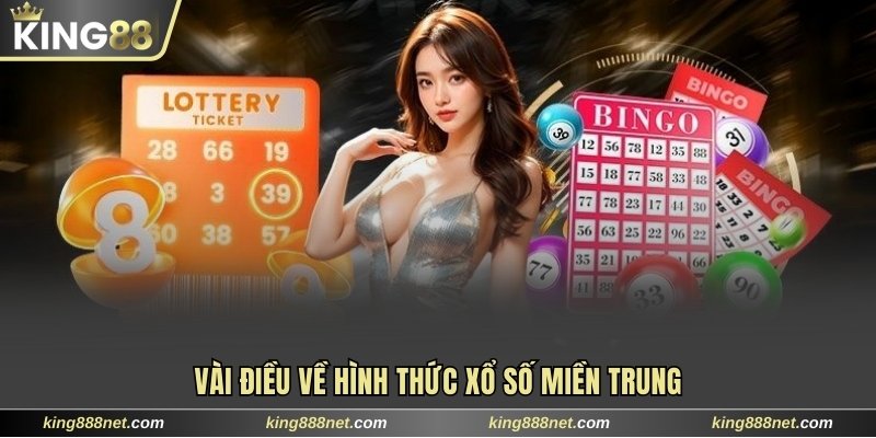 Bật Mí Mẹo Soi Cầu Xổ Số Miền Trung Bất Bại Từ Chuyên Gia 2025 Vài điều về hình thức xổ số miền Trung